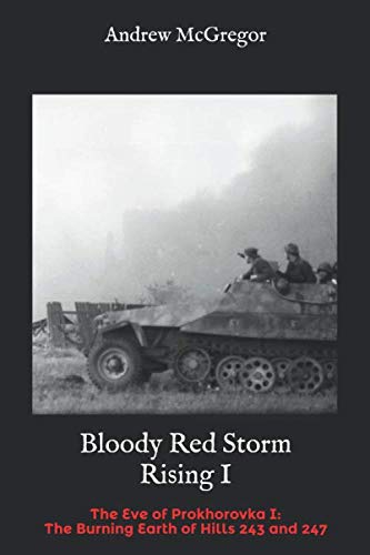 Bloody Red Storm Rising I: The Eve of Prokhorovka I: The Burning Earth of Hills 243 and 247 (Bloodied Wehrmacht, Band 7) von Independently published